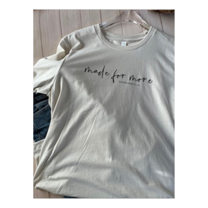 "Made For More" Tee shirt